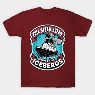 Full Steam Ahead And Sod The Icebergs T-Shirt